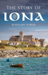 The Story of Iona: An Illustrated History and Guide