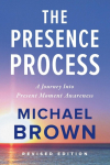 The Presence Process: A Journey into Present Moment Awareness