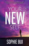 Your New Self: How to Use Lies to Manipulate Lies and Create the Life You Desire