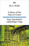 A Story of the Days to Come. Eine Geschichte zuk&uuml;nftiger Tage: dtv zweisprachig f&uuml;r K&ouml;nner - Englisch