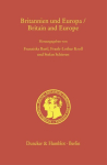 Britannien und Europa / Britain and Europe.: Entwicklungslinien und Zukunftsperspektiven vom Mittelalter bis in das 21. Jahrhundert / Developments and Future Prospects from the Middle Ages to the 21st Century.