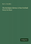 The Rockspur Eleven: A Fine Football Story for Boys