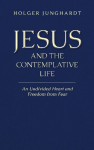 Jesus and the Contemplative Life: An Undivided Heart and Freedom from Fear