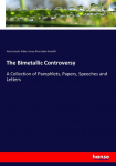 The Bimetallic Controversy: A Collection of Pamphlets, Papers, Speeches and Letters