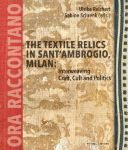 The Textile Relics in SantAmbrogio, Milan:: Interweaving Craft, Cult and Politics