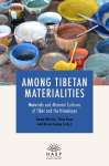 Among Tibetan Materialities: Materials and Material Cultures of Tibet and the Himalayas
