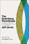 The Gutenberg Parenthesis: The Age of Print and Its Lessons for the Age of the Internet