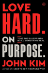 Love Hard On Purpose: Toss the Blueprints. Build Something Honest.