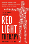 The Ultimate Guide to Red Light Therapy: The Breakthrough Solution for Anti-Aging, Weight Loss, Muscle Gain, Inflammation Reduction and Peak Performance