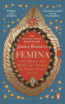 Femina: A New History of the Middle Ages, Through the Women Written Out of It
