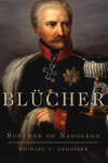 Bl&uuml;cher: Scourge of Napoleon