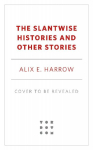 Slantwise Histories: Collected Stories