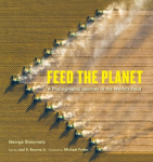 Feed the Planet: A Photographic Journey to the Worlds Food