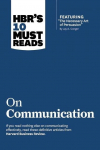 Hbrs 10 Must Reads on Communication (with Featured Article the Necessary Art of Persuasion, by Jay A. Conger)