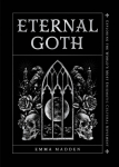 Eternal Goth: Exploring the Worlds Most Enigmatic Cultural Movement