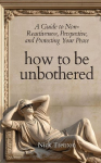 How To Be Unbothered: A Guide to Non-Reactiveness, Perspective, and Protecting Your Peace (The Path to Calm)