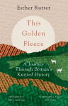 This Golden Fleece: A Journey Through Britains Knitted History