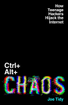 Ctrl+Alt+Chaos: How Teenage Hackers Hijack the Internet