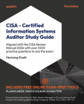CISA - Certified Information Systems Auditor Study Guide - Third Edition: Aligned with the CISA Review Manual 2024 with over 1000 practice questions to ace the exam