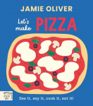 Jamie Oliver: Lets Make Pizza: See it, say it, cook it, eat it!
