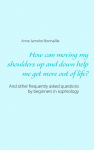How can moving my shoulders up and down help me get more out of life?: And other frequently asked questions by beginners in sophrology