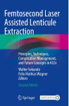 Femtosecond Laser Assisted Lenticule Extraction: Principles, Techniques, Complication Management, and Future Concepts in KLEx