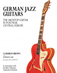 German Jazz Guitars: The Archtop Guitar in Post War Central Europe. In Association with the Bate Collection, University of Oxford. Original English language Edition.