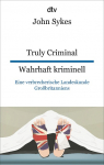 Truly Criminal Wahrhaft kriminell: Eine verbrecherische Landeskunde Gro&szlig;britanniens | dtv zweisprachig f&uuml;r Einsteiger - Englisch