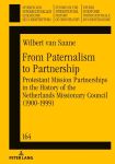 From Paternalism to Partnership: Protestant Mission Partnerships in the History of the Netherlands Missionary Council (1900-1999)