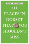 111 Places in Dorset That You Shouldnt Miss: Travel Guide