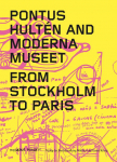 Pontus Hult&eacute;n and Moderna Museet. From Stockholm to Paris: Moderna Museet, Stockholm