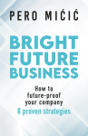 Bright Future Business: How to future-proof your company: 8 proven strategies