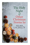 The Holy Night & Other Christmas Stories by Selma Lagerl&ouml;f: Christmas Specials Series