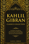 Kahlil Gibran Classics Collection: The Prophet, The Madman, Sand and Foam, The Broken Wings, A Tear and a Smile, Twenty Drawings, The Forerunner & Spirits Rebellious