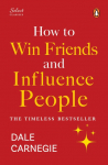 Penguin Select Classics: How to Win Friends and Influence People: (Original, Unabridged Classic, Premium Hardbound Collectors Edition, Ideal for Gifting)