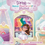 Sophia & the Magical, Powerful, Colorful Dresses
