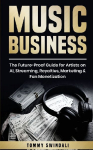 Music Business: The Future-Proof Guide for Artists on AI, Streaming, Royalties, Marketing & Fan Monetization