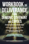 WORKBOOK To Deliverance From Demonic Covenant and Curses: Spiritual Warfare and Deliverance Manual