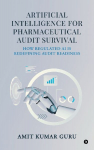 Artificial Intelligence for Pharmaceutical Audit Survival: How Regulated AI Is Redefining Audit Readiness