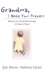 The Grandma, I Need Your Prayers: Blessing Your Grandchildren Through the Power of Prayer