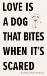 Love Is a Dog That Bites When Its Scared