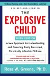 The Explosive Child [Sixth Edition]: A New Approach for Understanding and Parenting Easily Frustrated, Chronically Inflexible Children
