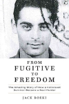 From Fugitive to Freedom: The Amazing Story of How a Holocaust Survivor Became a Nazi Hunter