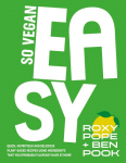 EASY by SO VEGAN: Quick, nutritious and delicious plant-based recipes using ingredients that you (probably) already have at home
