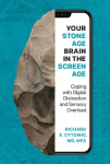 Your Stone Age Brain in the Screen Age: Coping with Digital Distraction and Sensory Overload