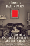 Goerings Man in Paris: The Story of a Nazi Art Plunderer and His World