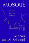Mosque: An Architect's Exploration of Form, Faith and Meaning