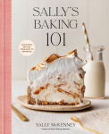 Sallys Baking 101: Foolproof Recipes from Easy to Advanced