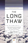 The Long Thaw: How Humans Are Changing the Next 100,000 Years of Earths Climate