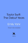 Taylor Swift: The Debut Years